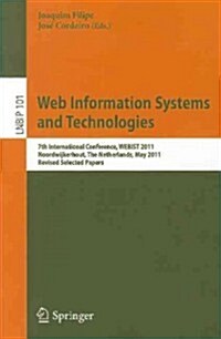 Web Information Systems and Technologies: 7th International Conference, WEBIST 2011, Noordwijkerhout, the Netherlands, May 6-9, 2011, Revised Selected (Paperback)