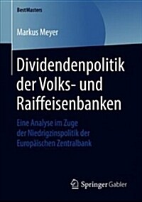 Dividendenpolitik Der Volks- Und Raiffeisenbanken: Eine Analyse Im Zuge Der Niedrigzinspolitik Der Europ?schen Zentralbank (Paperback, 1. Aufl. 2018)