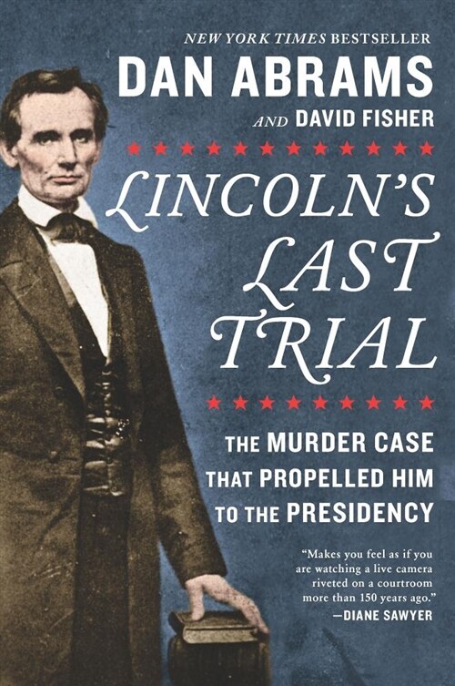 Lincolns Last Trial: The Murder Case That Propelled Him to the Presidency (Paperback)