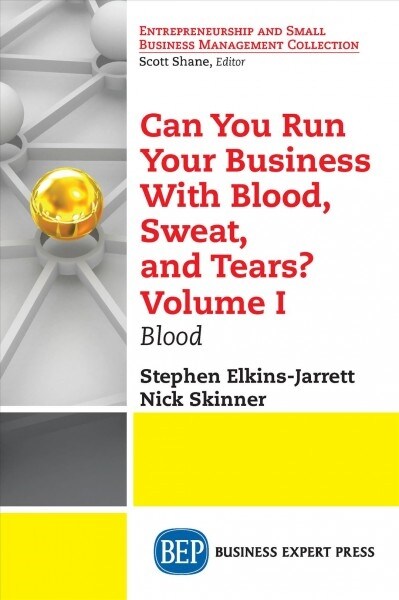 Can You Run Your Business with Blood, Sweat, and Tears? Volume I: Blood (Paperback)