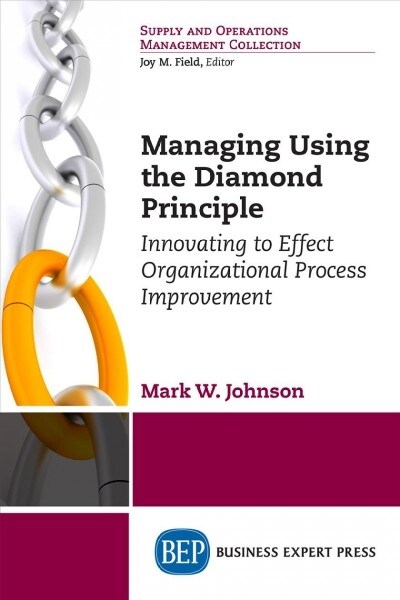 Managing Using the Diamond Principle: Innovating to Effect Organizational Process Improvement (Paperback)