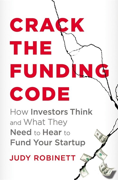 Crack the Funding Code: How Investors Think and What They Need to Hear to Fund Your Startup (Hardcover, Special)