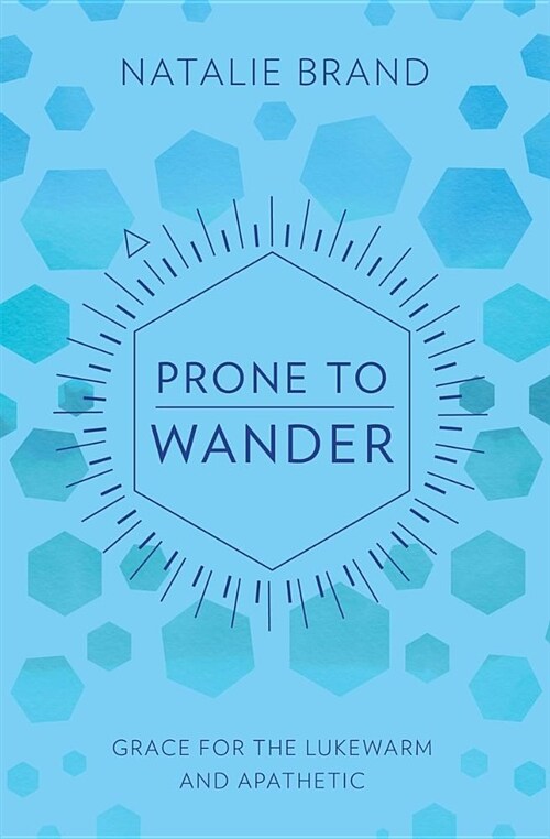 Prone to Wander : Grace for the Lukewarm and Apathetic (Paperback, Revised ed.)