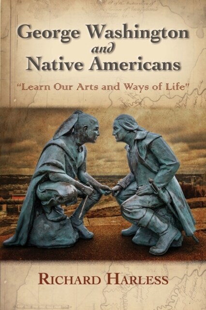 George Washington and Native Americans: Learn Our Arts and Ways of Life (Paperback)
