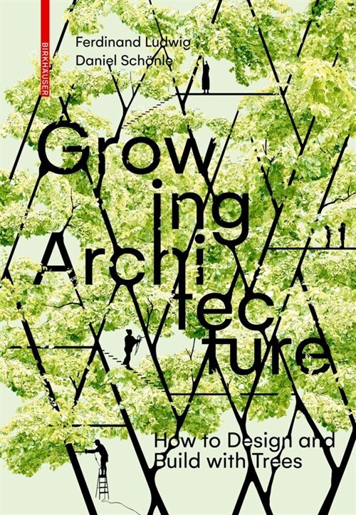 Growing Architecture: How to Make Buildings Out of Trees (Paperback)
