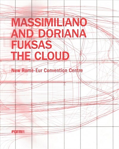 Massimiliano and Doriana Fuksas: The Cloud: New Rome-Eur Convention Centre (Paperback)