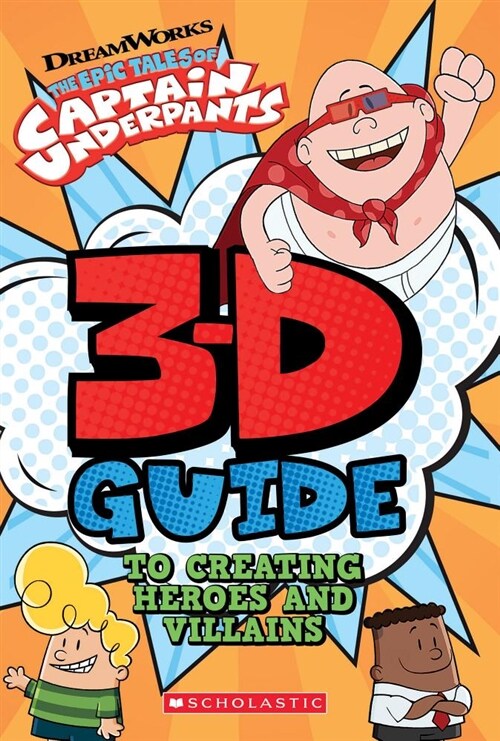 3D Guide to Creating Heroes and Villains (Epic Tales of Captain Underpants) (Hardcover)
