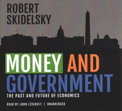 Money and Government: The Past and Future of Economics (Audio CD)