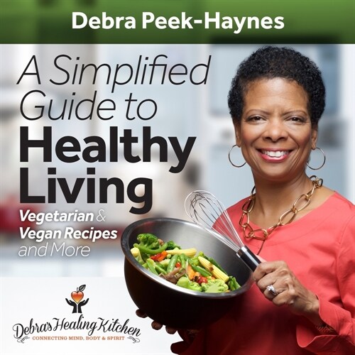 A Simplified Guide to Healthy Living: Vegetarian and Vegan Recipes and More (Paperback)