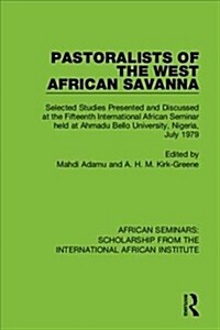 Pastoralists of the West African Savanna : Selected Studies Presented and Discussed at the Fifteenth International African Seminar held at Ahmadu Bell (Hardcover)