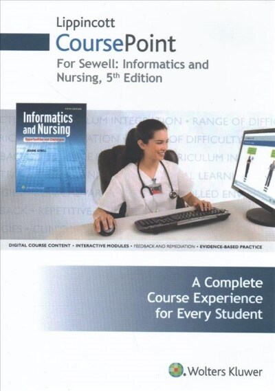 Lippincott Coursepoint for Sewell: Informatics and Nursing: Opportunities and Challenges (Other, 5, Fifth, 12 Month)