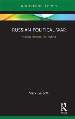 Russian Political War : Moving Beyond the Hybrid (Hardcover)