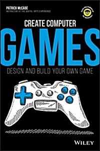 Create Computer Games: Design and Build Your Own Game (Paperback)