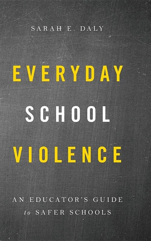 Everyday School Violence: An Educators Guide to Safer Schools (Hardcover)