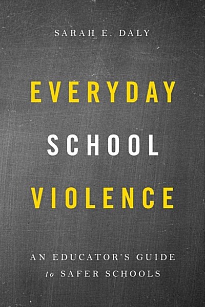 Everyday School Violence: An Educators Guide to Safer Schools (Paperback)