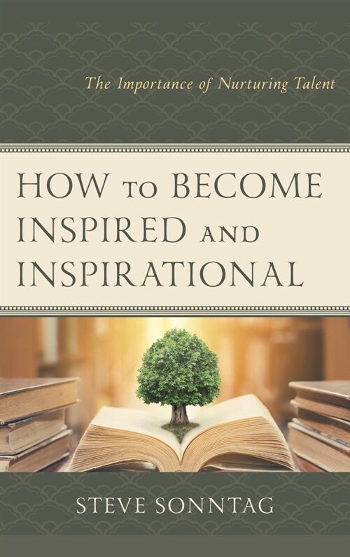 How to Become Inspired and Inspirational: The Importance of Nurturing Talent (Hardcover)