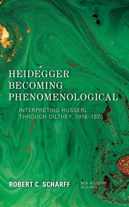 Heidegger Becoming Phenomenological : Interpreting Husserl through Dilthey, 1916–1925 (Hardcover)