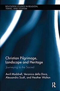 Christian Pilgrimage, Landscape and Heritage : Journeying to the Sacred (Paperback)