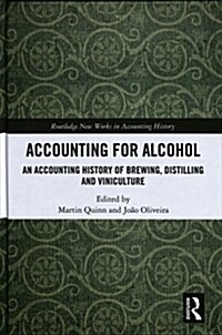 Accounting for Alcohol : An Accounting History of Brewing, Distilling and Viniculture (Hardcover)