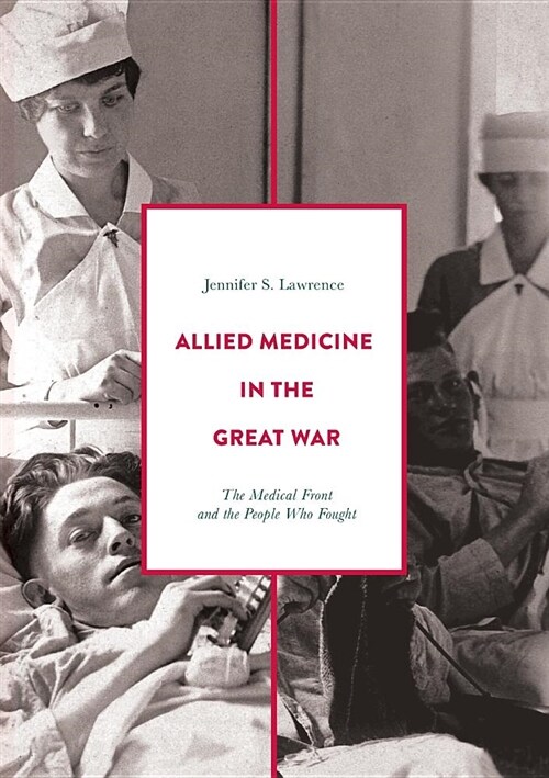 Allied Medicine in the Great War : The Medical Front and the People Who Fought (Paperback, 1st ed. 2019)