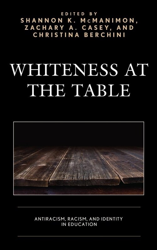 Whiteness at the Table: Antiracism, Racism, and Identity in Education (Hardcover)