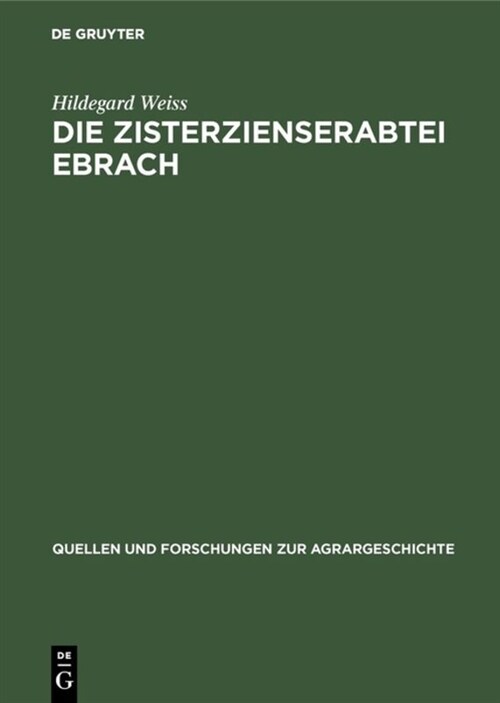 Die Zisterzienserabtei Ebrach: Eine Untersuchung Zur Grundherrschaft, Gerichtsherrschaft Und Dorfgemeinde Im Fr?kischen Raum (Hardcover, Reprint 2019)