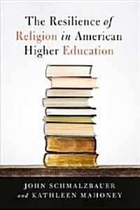 The Resilience of Religion in American Higher Education (Hardcover)
