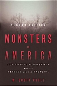 Monsters in America: Our Historical Obsession with the Hideous and the Haunting (Paperback, 2)