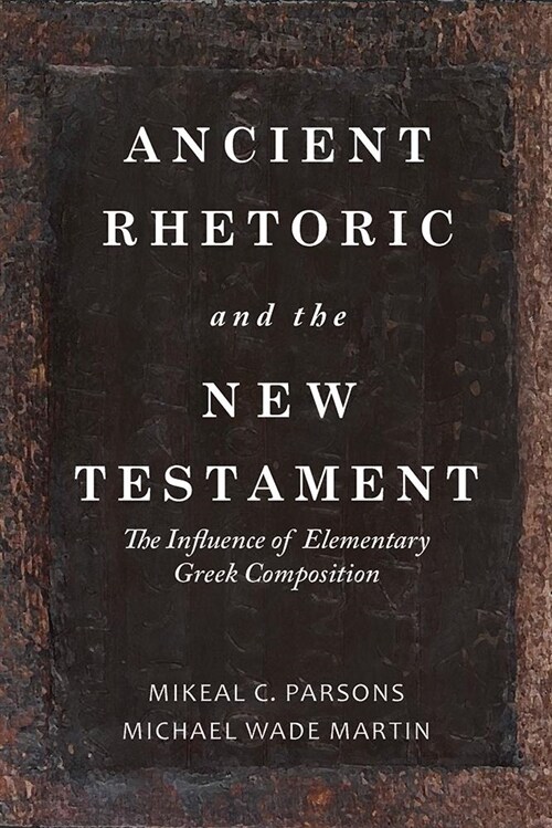 Ancient Rhetoric and the New Testament: The Influence of Elementary Greek Composition (Hardcover)