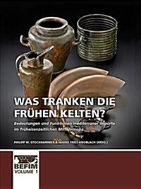 Was Tranken Die Fr?en Kelten?: Bedeutungen Und Funktionen Mediterraner Importe Im Fr?eisenzeitlichen Mitteleuropa. Internationale Konferenz Kloster (Paperback)