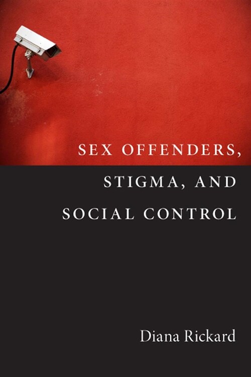 Sex Offenders, Stigma, and Social Control (Paperback)