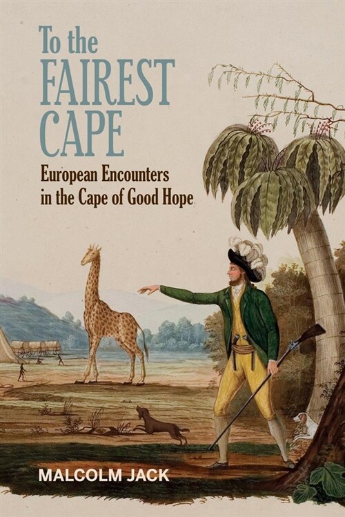 To the Fairest Cape: European Encounters in the Cape of Good Hope (Hardcover)