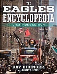 The Eagles Encyclopedia: Champions Edition: Champions Edition (Hardcover)