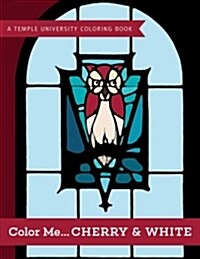 Color Me...Cherry & White: A Temple University Coloring Book (Paperback)