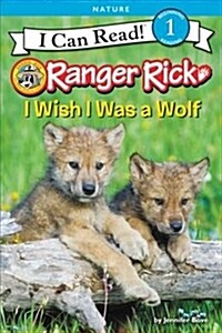 Ranger Rick: I Wish I Was a Wolf (Paperback)