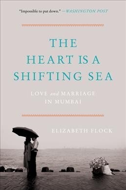 The Heart Is a Shifting Sea: Love and Marriage in Mumbai (Paperback)