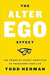 The Alter Ego Effect: The Power of Secret Identities to Transform Your Life (Hardcover)