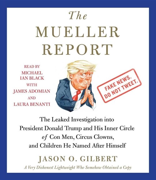 The Mueller Report: The Leaked Investigation Into President Donald Trump and His Inner Circle of Con Men, Circus Clowns, and Children He N (Audio CD)