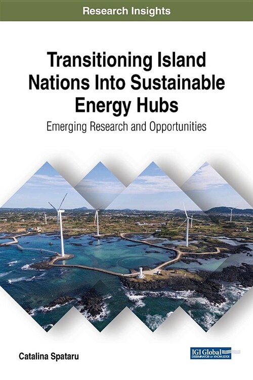 Transitioning Island Nations Into Sustainable Energy Hubs: Emerging Research and Opportunities (Hardcover)