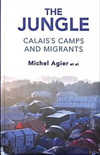 The Jungle : Calaiss Camps and Migrants (Hardcover)