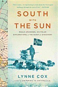 South with the Sun: Roald Amundsen, His Polar Explorations, and the Quest for Discovery (Paperback)