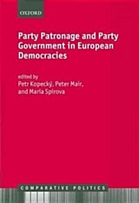 Party Patronage and Party Government in European Democracies (Hardcover, New)