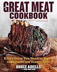 The Great Meat Cookbook: Everything You Need to Know to Buy and Cook Todays Meat (Hardcover)