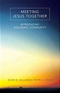 Meeting Jesus Together: Introducing Salugenic Community (Paperback)