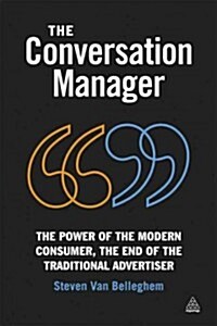 The Conversation Manager : The Power of the Modern Consumer, the End of the Traditional Advertiser (Paperback)