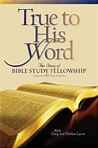 True to His Word: The Story of Bible Study Fellowship (Hardcover)