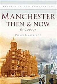 Manchester Then & Now: In Colour (Hardcover)