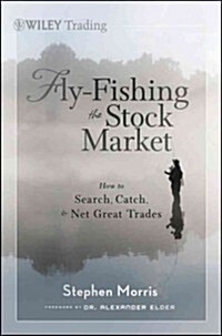 Fly Fishing the Stock Market: How to Search For, Catch, and Net the Markets Best Trades (Hardcover)