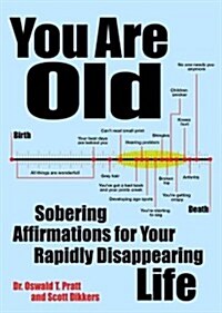 You Are Old: Sobering Affirmations for Your Rapidly Disappearing Life (Paperback)