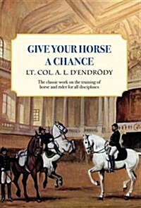 [중고] Give Your Horse a Chance: A Classic Work on the Training of Horse and Rider (Paperback, Reissue)